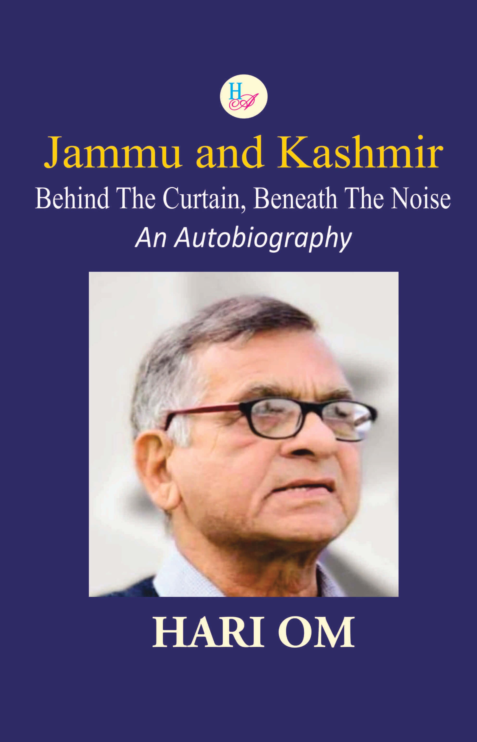 Jammu and  Kashmir Behind The Curtain, Beneath The Noise An Autobiography Jammu and  Kashmir Behind The Curtain, Beneath The Noise An Autobiography