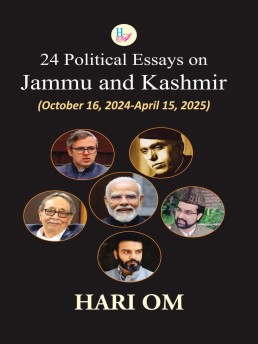 24 Political Essays on Jammu and Kashmir: October 16, 2024-April 15, 2025 24 Political Essays on Jammu and Kashmir: October 16, 2024-April 15, 2025