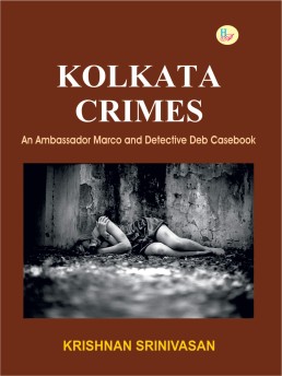 Kolkata Crimes: An Ambassador Marco and Detective Deb Casebook Kolkata Crimes: An Ambassador Marco and Detective Deb Casebook